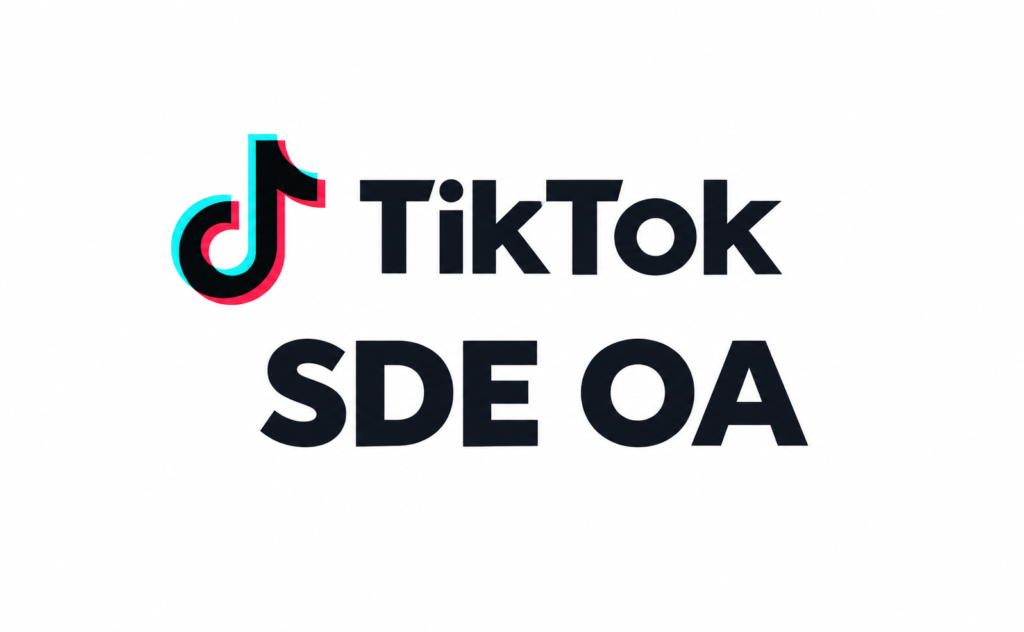 TikTok SDE OA 新鲜面经｜四题25分钟完整解析